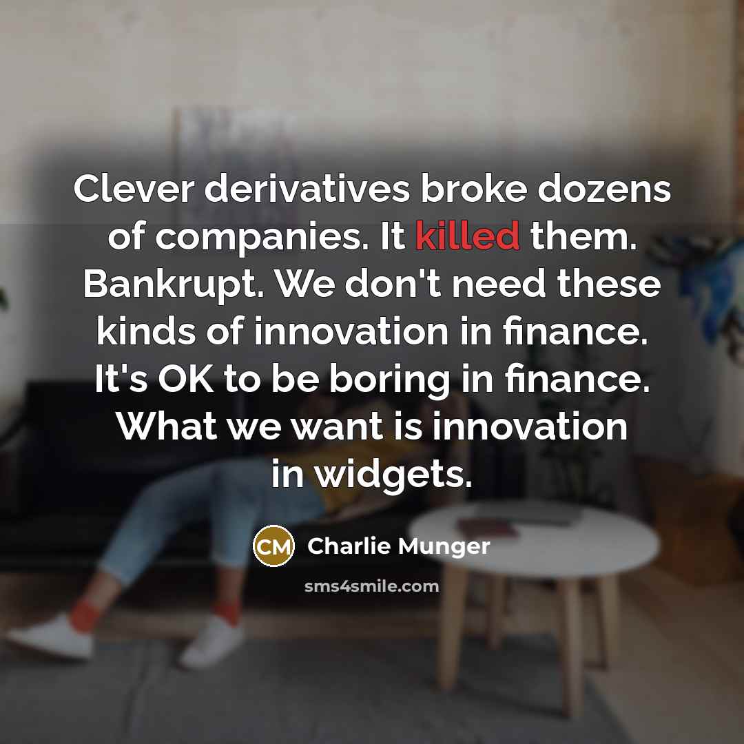 “Clever derivatives broke dozens of companies. It killed them. Bankrupt.…” quote by Charlie Munger