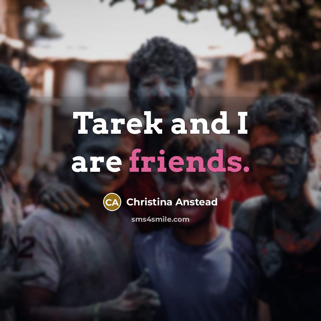 “Tarek and I are friends.…” quote by Christina Anstead