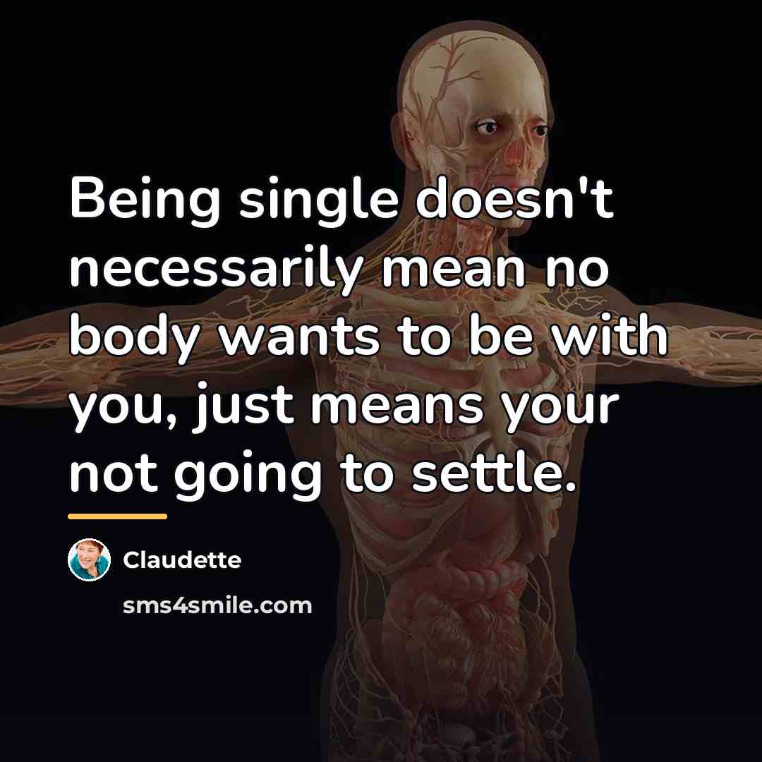 “Being single doesn't necessarily mean no body wants to be…” quote by Claudette
