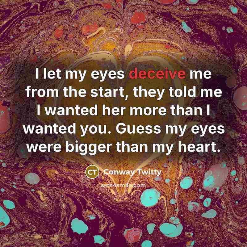 “I let my eyes deceive me from the start, they…” quote by Conway Twitty