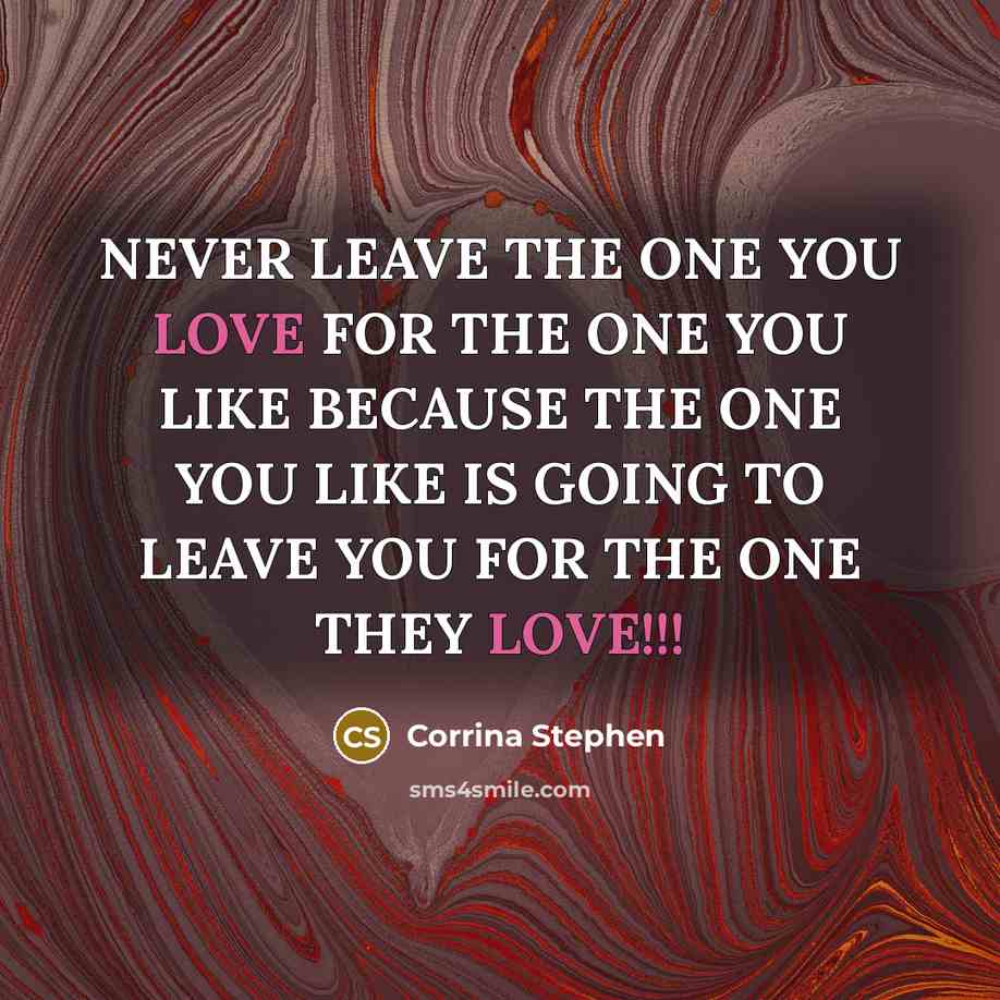 “NEVER LEAVE THE ONE YOU LOVE FOR THE ONE YOU…” quote by Corrina Stephen