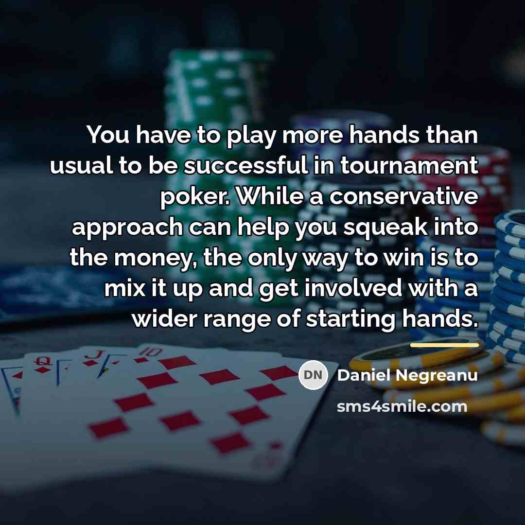 “You have to play more hands than usual to be…” quote by Daniel Negreanu