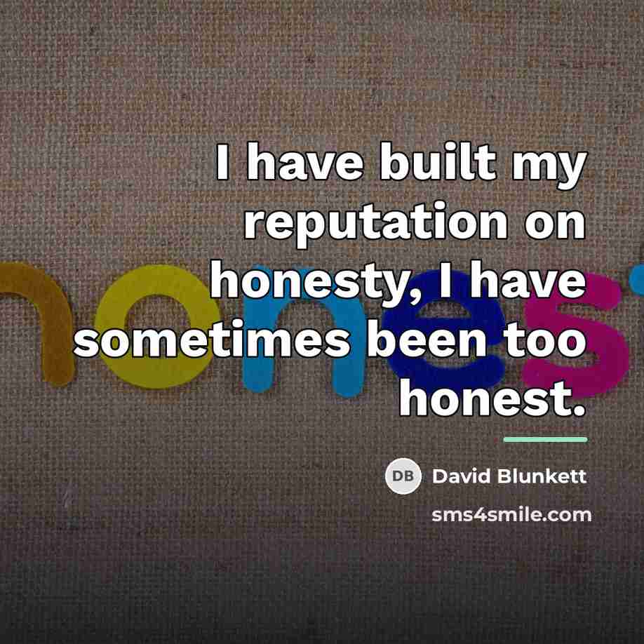 “I have built my reputation on honesty, I have sometimes…” quote by David Blunkett