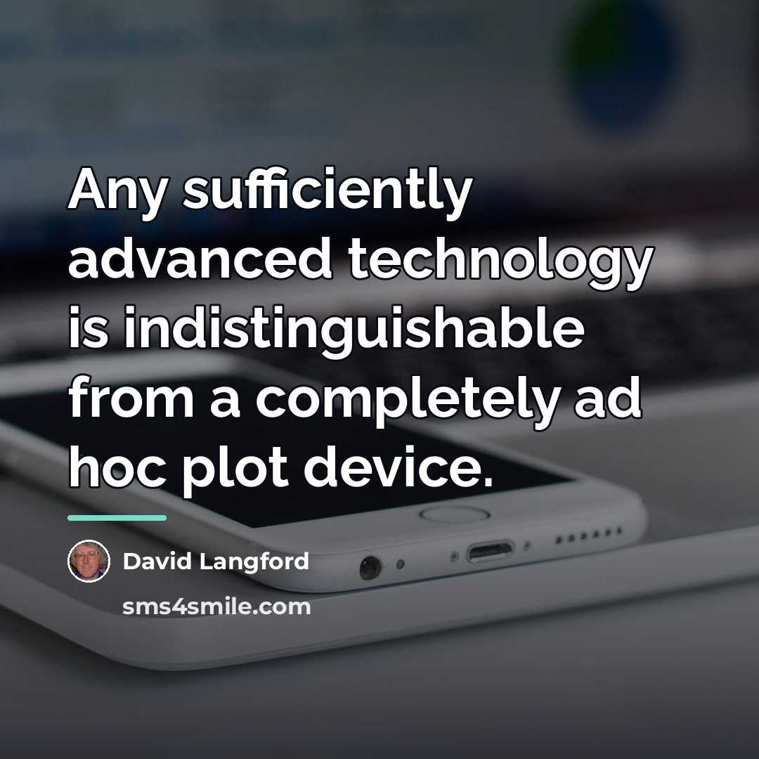 “Any sufficiently advanced technology is indistinguishable from a completely ad…” quote by David Langford