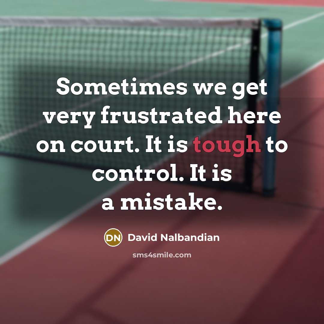 “Sometimes we get very frustrated here on court. It is…” quote by David Nalbandian