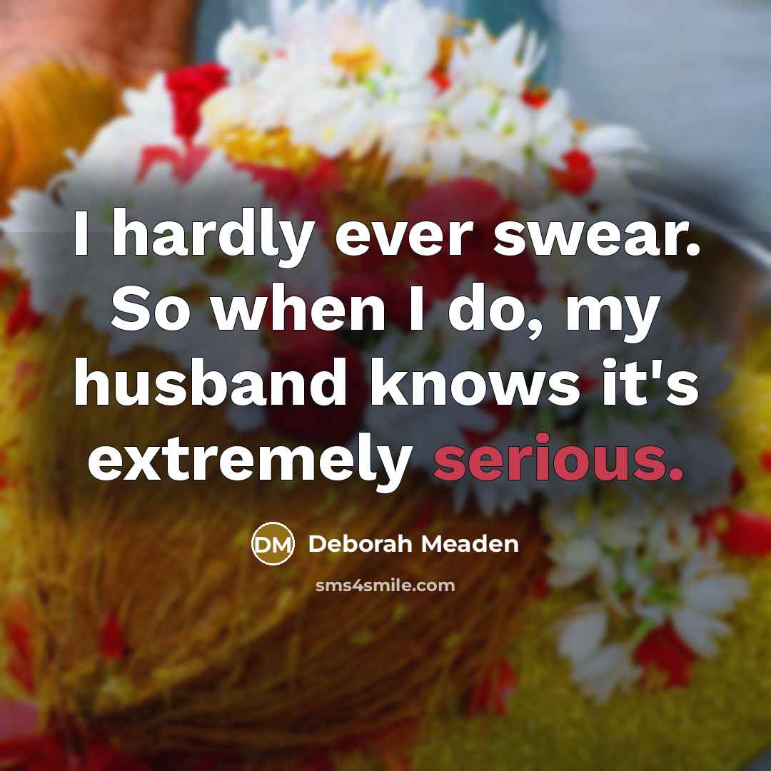 “I hardly ever swear. So when I do, my husband…” quote by Deborah Meaden