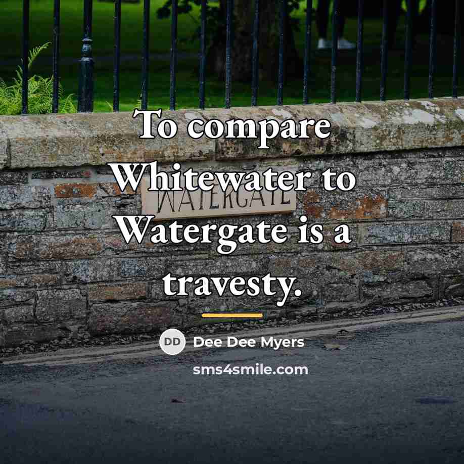 “To compare Whitewater to Watergate is a travesty.…” quote by Dee Dee Myers