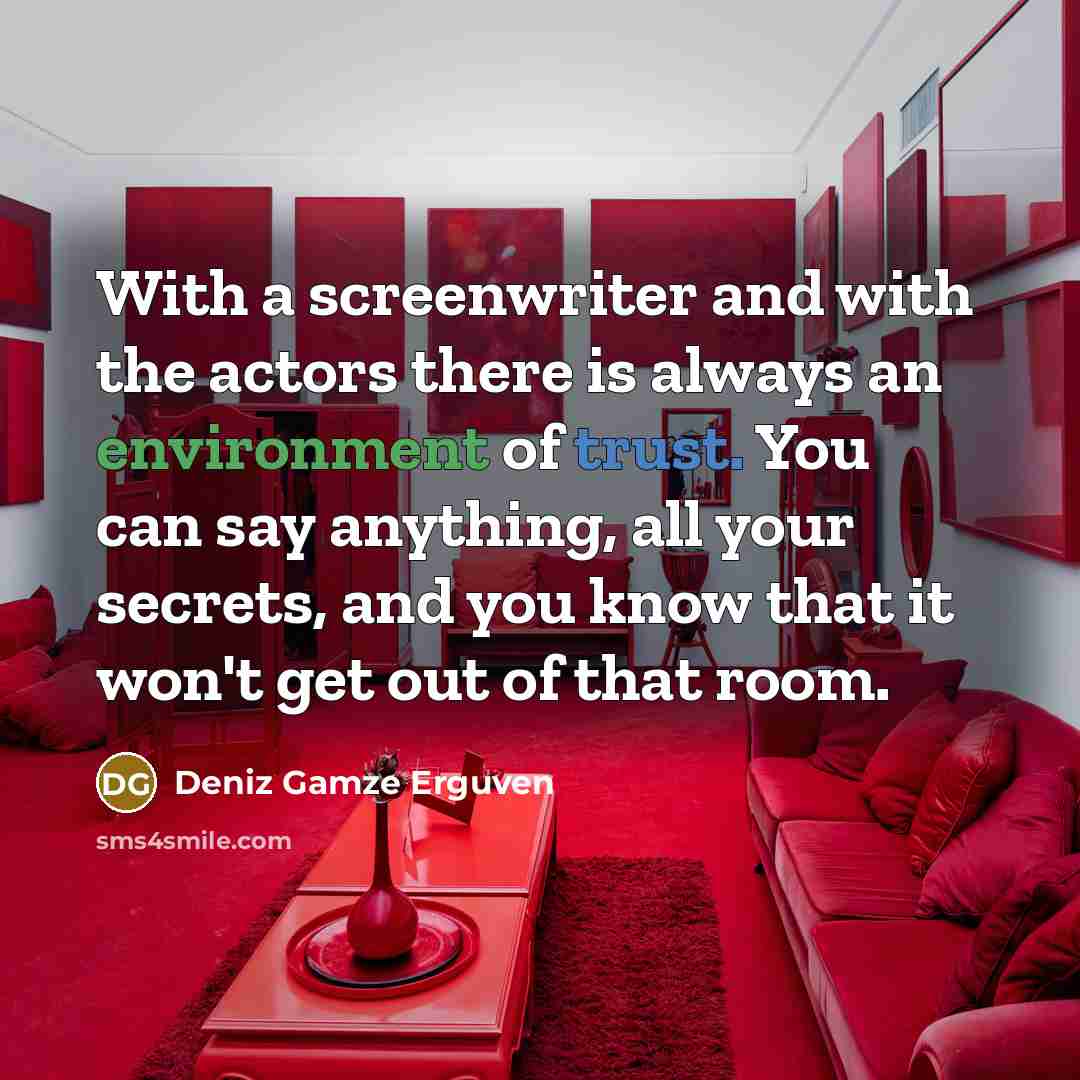 “With a screenwriter and with the actors there is always…” quote by Deniz Gamze Erguven
