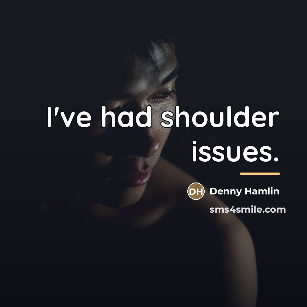“I've had shoulder issues.…” quote by Denny Hamlin