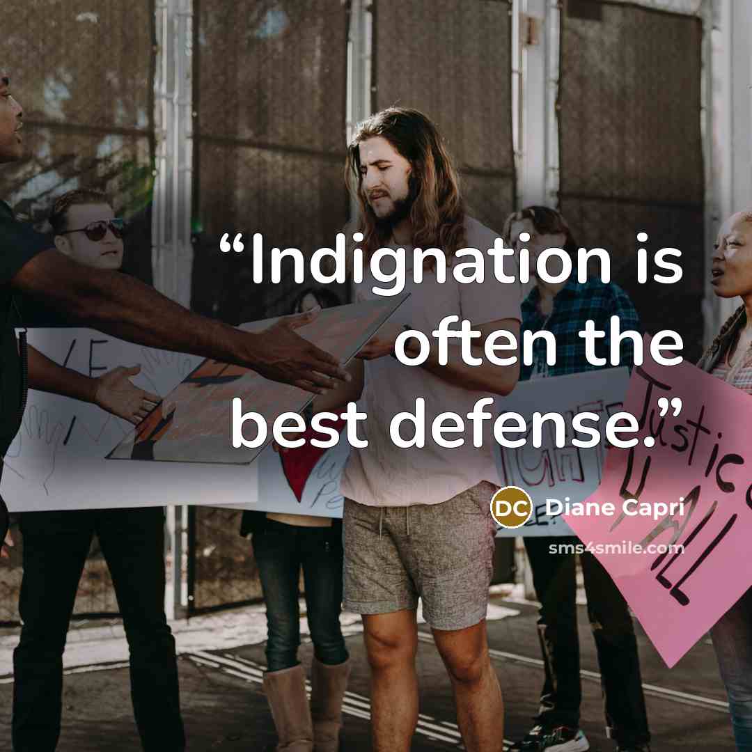 “Indignation is often the best defense.” quote by Diane Capri