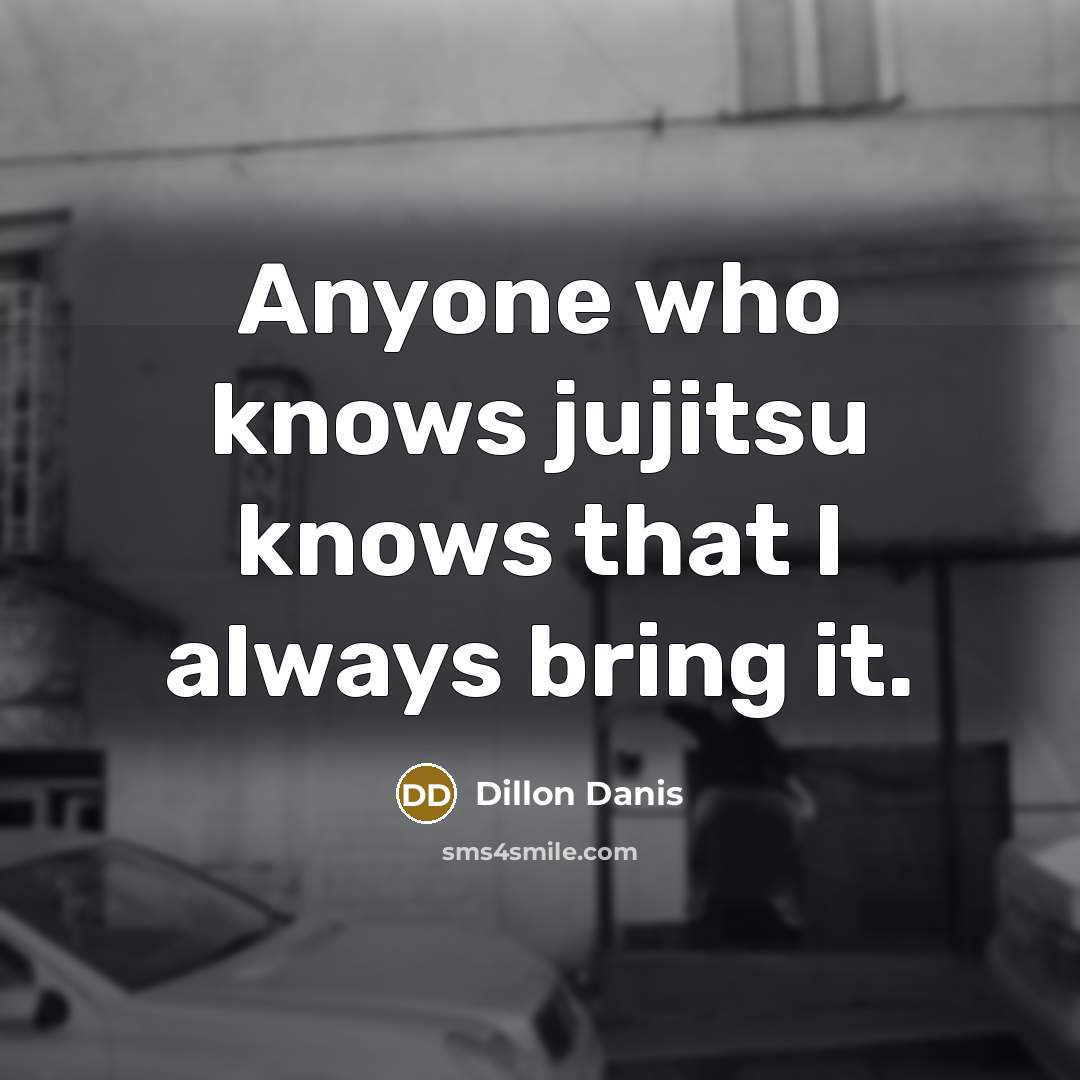 “Anyone who knows jujitsu knows that I always bring it.…” quote by Dillon Danis