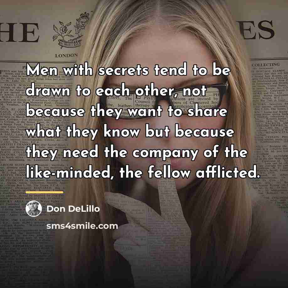 “Men with secrets tend to be drawn to each other,…” quote by Don DeLillo