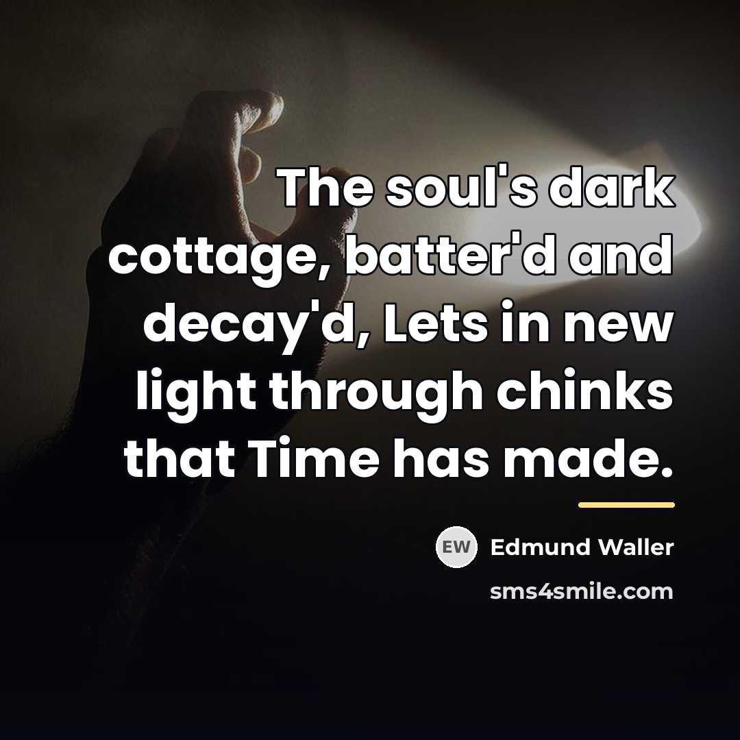 “The soul's dark cottage, batter'd and decay'd, Lets in new…” quote by Edmund Waller