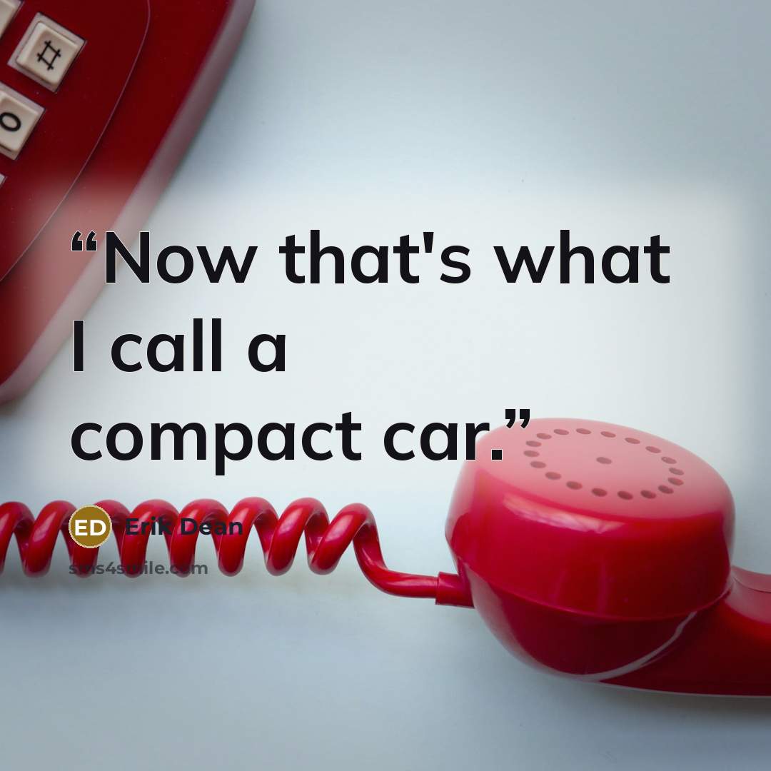 “Now that's what I call a compact car.” quote by Erik Dean