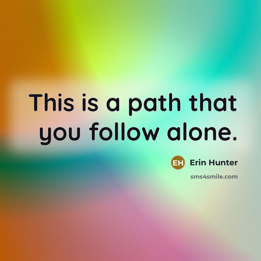 “This is a path that you follow alone.…” quote by Erin Hunter