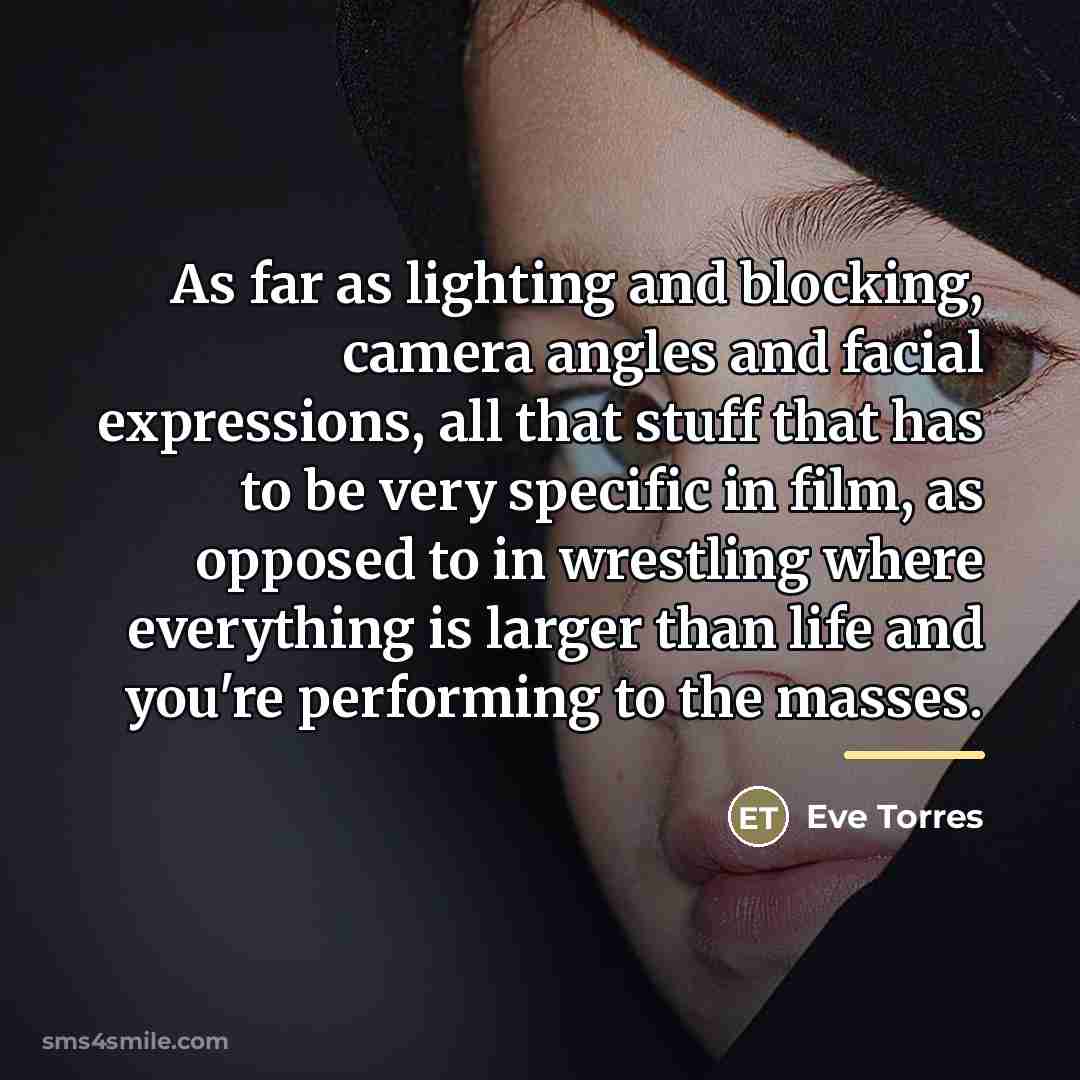 “As far as lighting and blocking, camera angles and facial…” quote by Eve Torres