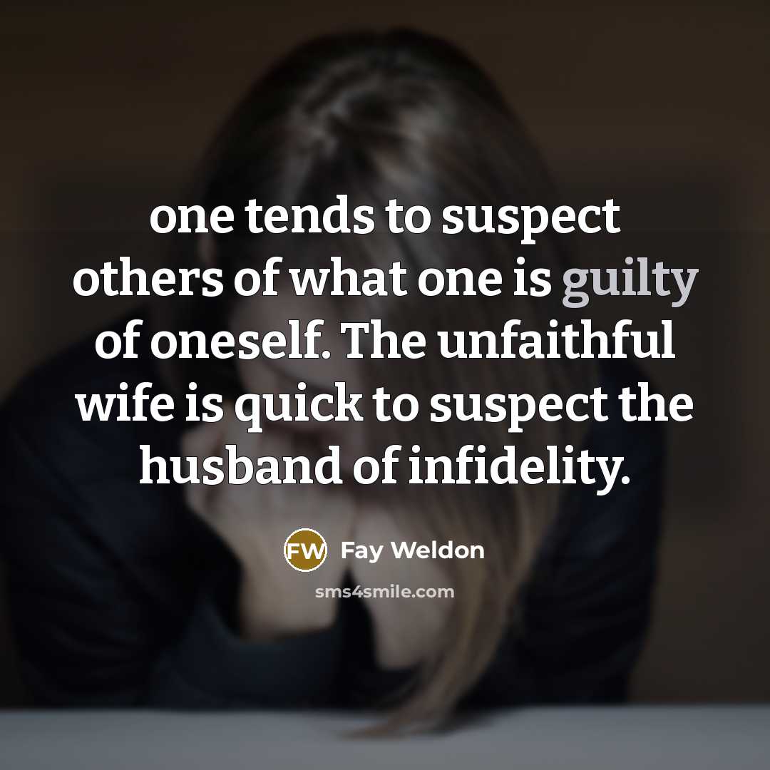 “one tends to suspect others of what one is guilty…” quote by Fay Weldon