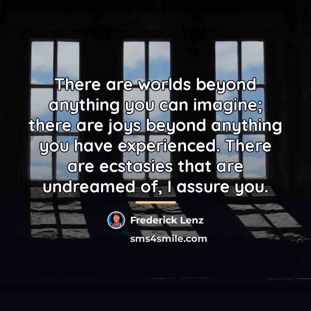 “There are worlds beyond anything you can imagine; there are…” quote by Frederick Lenz