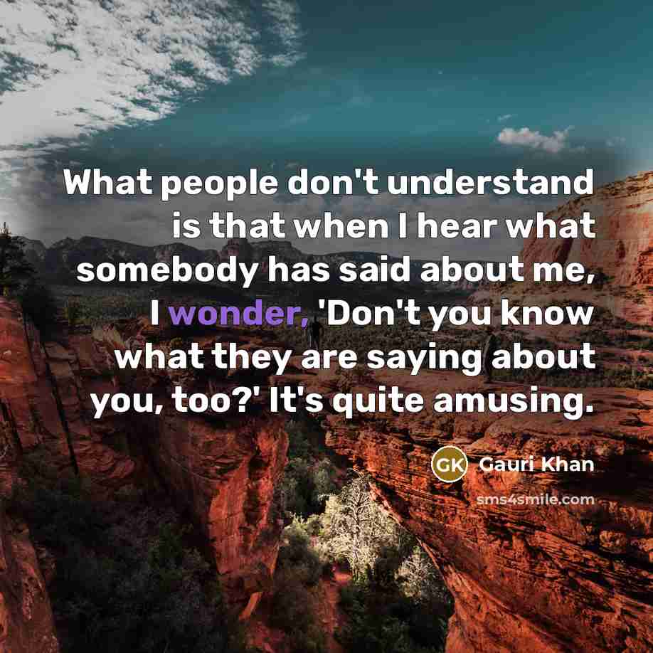 “What people don't understand is that when I hear what…” quote by Gauri Khan