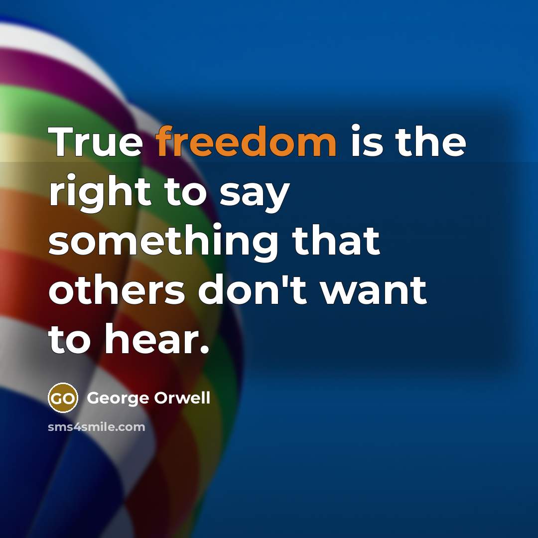 “True freedom is the right to say something that others…” quote by George Orwell