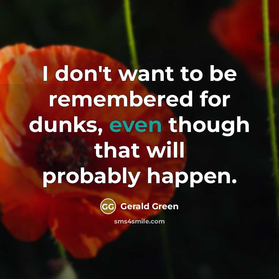 “I don't want to be remembered for dunks, even though…” quote by Gerald Green