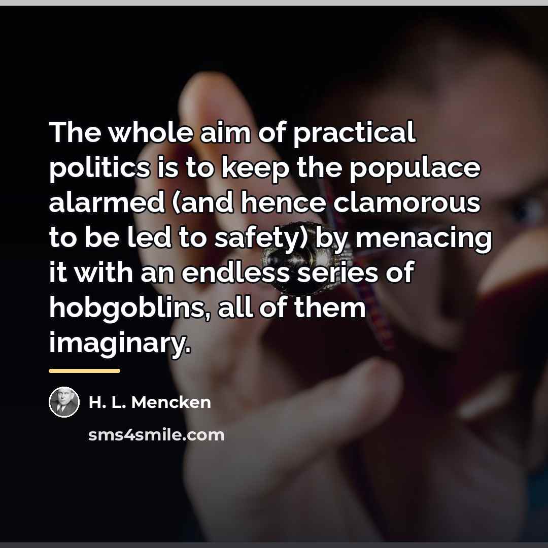 “The whole aim of practical politics is to keep the…” quote by H. L. Mencken