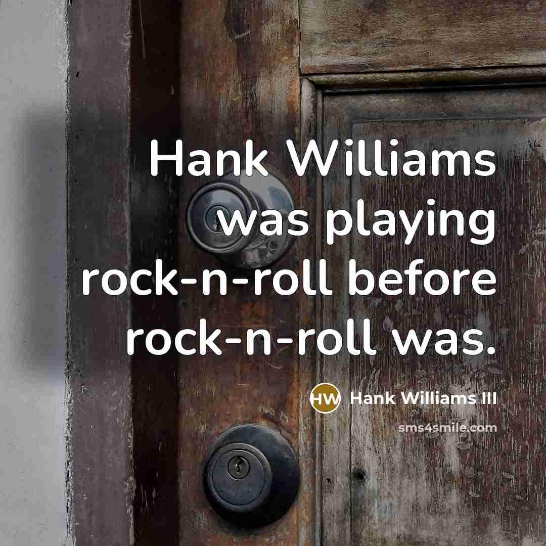 “Hank Williams was playing rock-n-roll before rock-n-roll was.…” quote by Hank Williams III