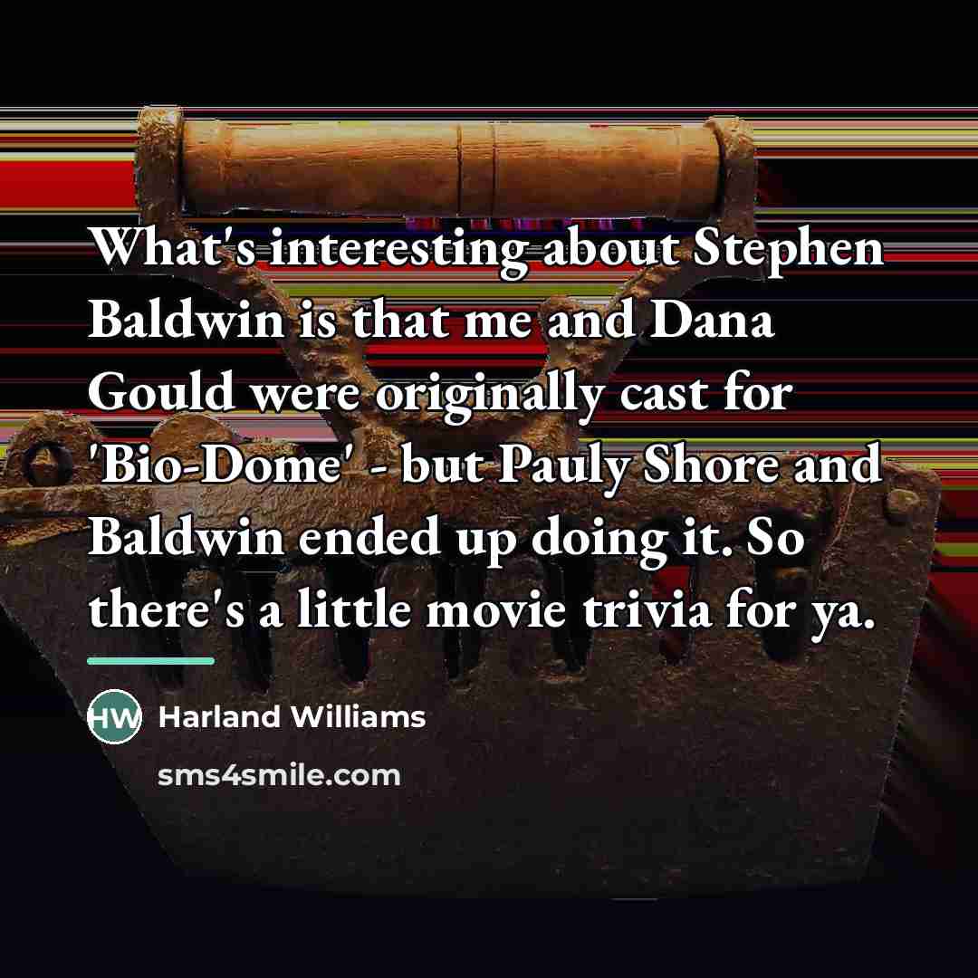 “What's interesting about Stephen Baldwin is that me and Dana…” quote by Harland Williams