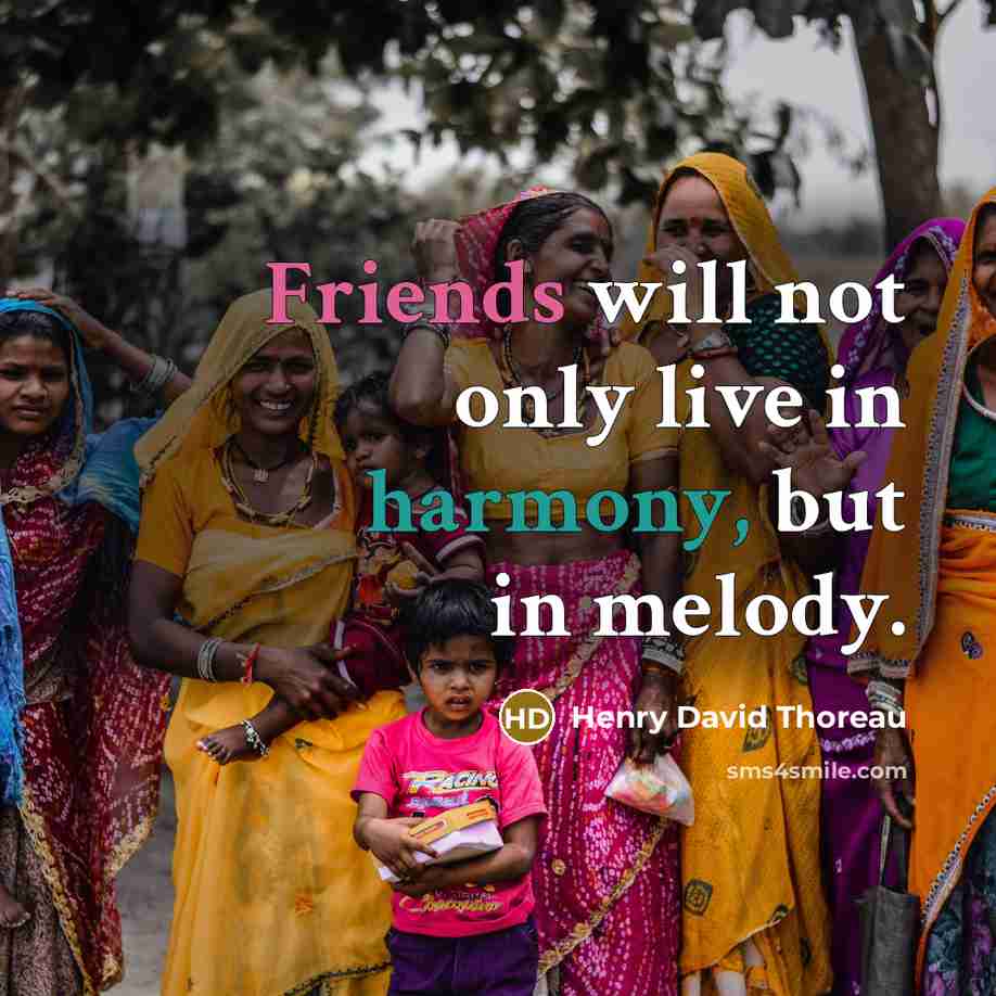 “Friends will not only live in harmony, but in melody.” quote by Henry David Thoreau