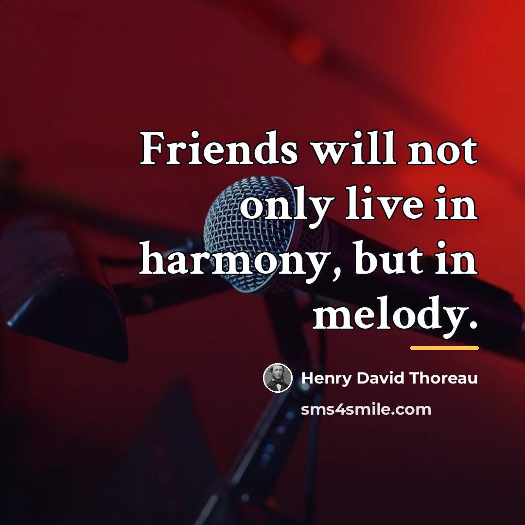 “Friends will not only live in harmony, but in melody.…” quote by Henry David Thoreau
