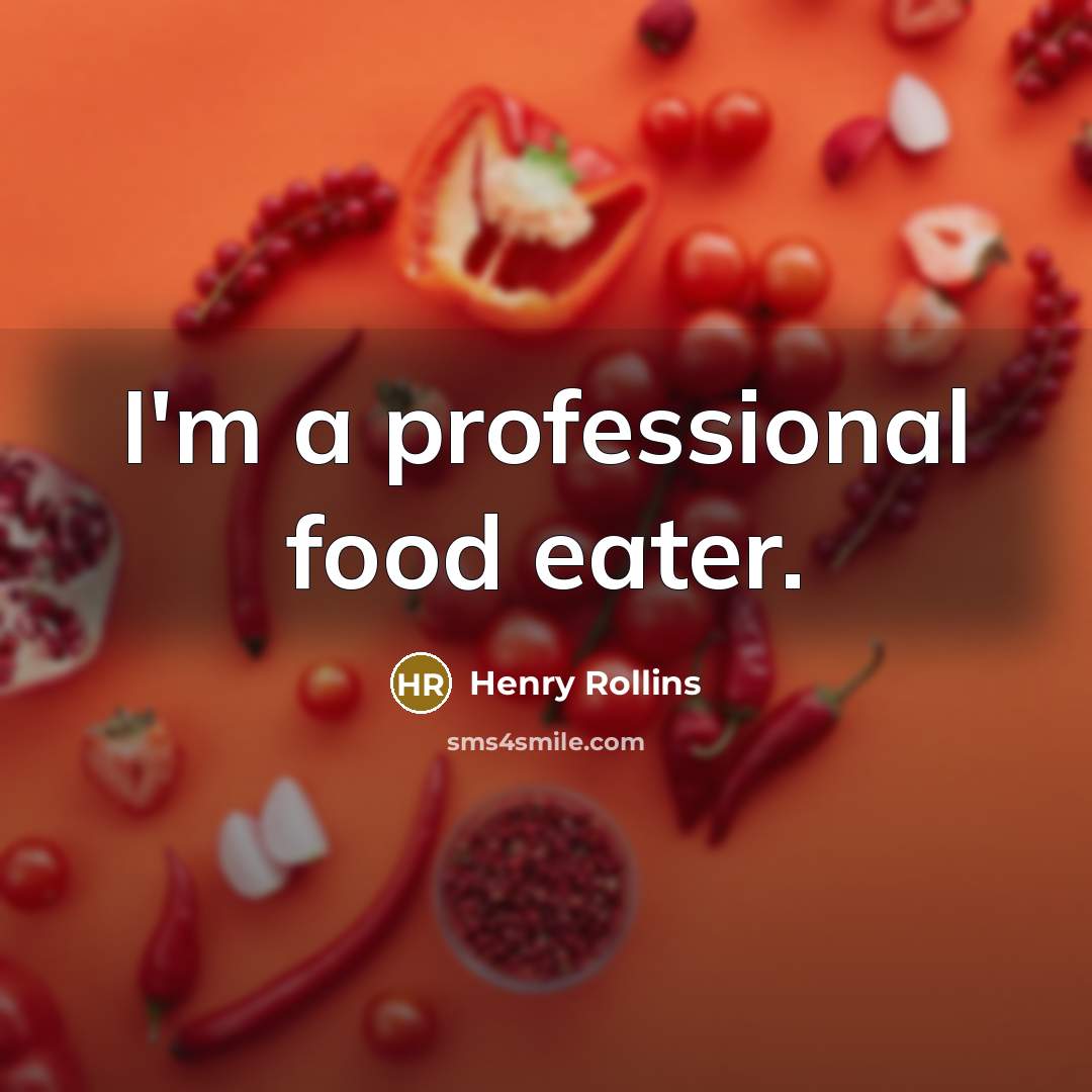 “I'm a professional food eater.…” quote by Henry Rollins
