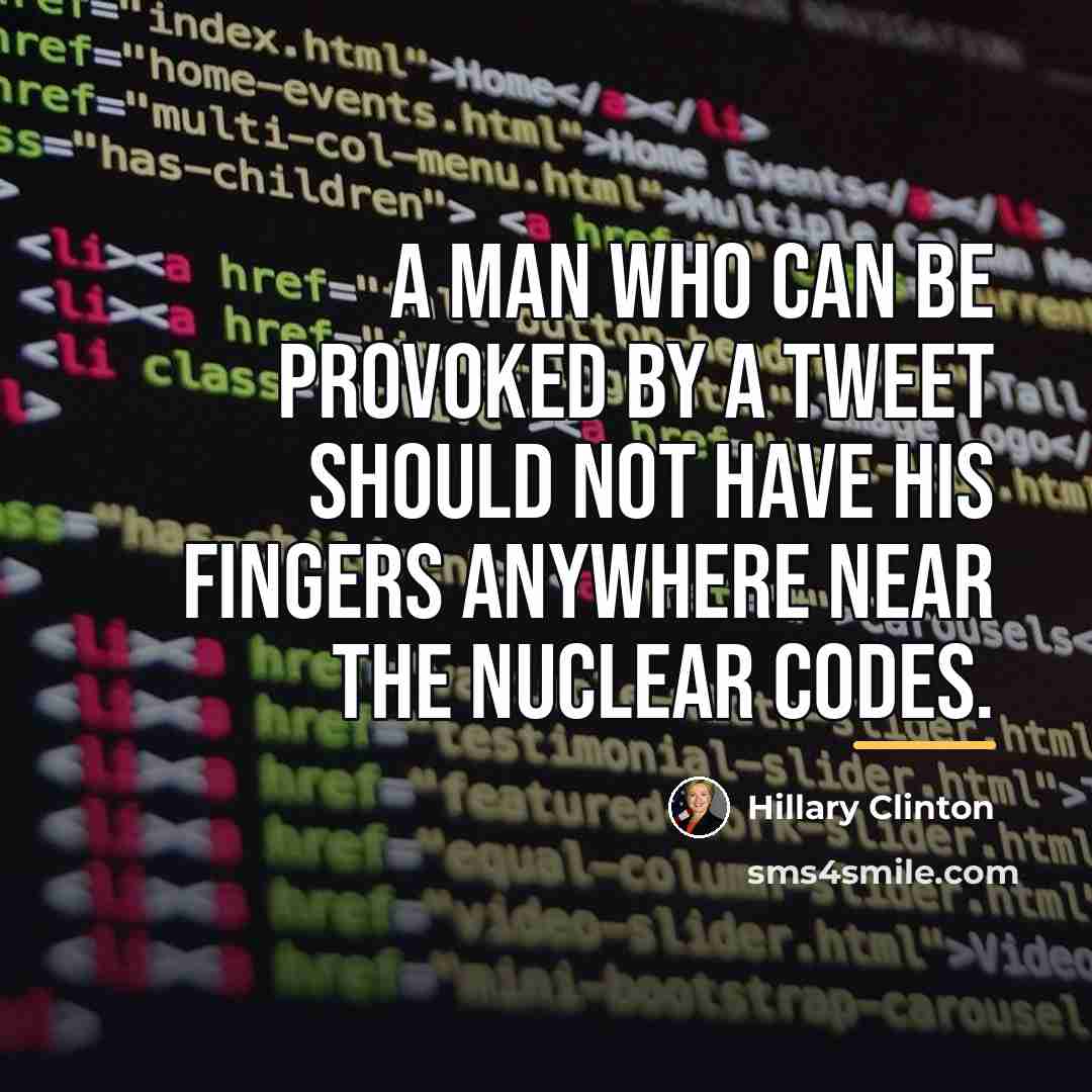 “A man who can be provoked by a tweet should…” quote by Hillary Clinton
