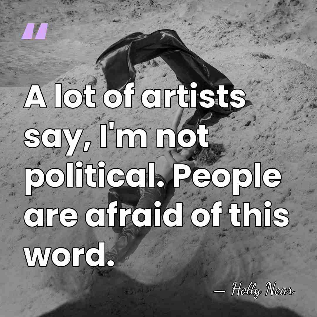 A lot of artists say, I'm not political. People are afraid of&hellip; - Holly Near