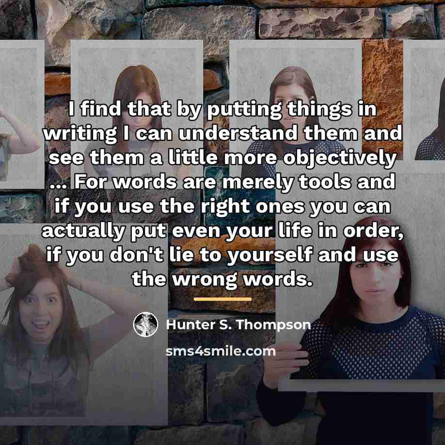 “I find that by putting things in writing I can…” quote by Hunter S. Thompson
