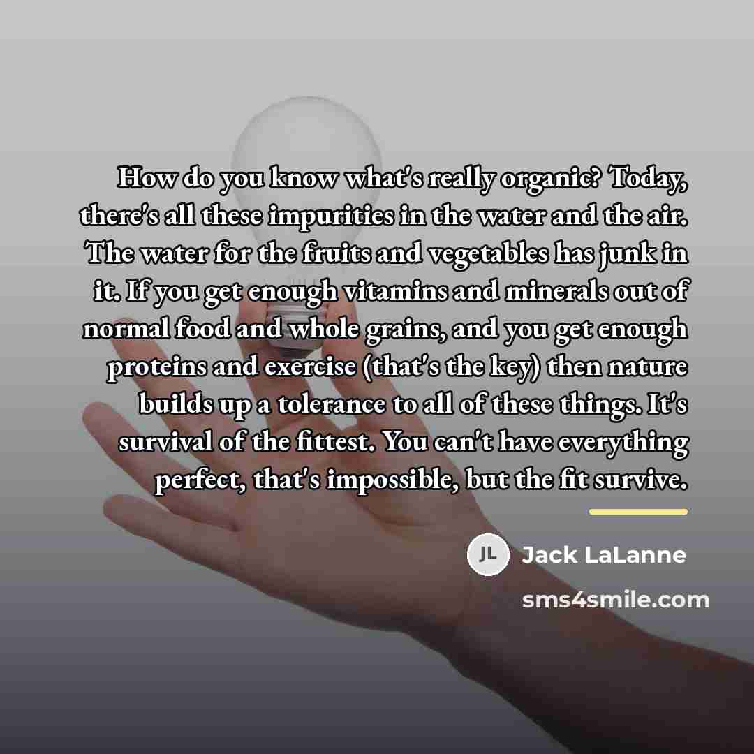 “How do you know what's really organic? Today, there's all…” quote by Jack LaLanne