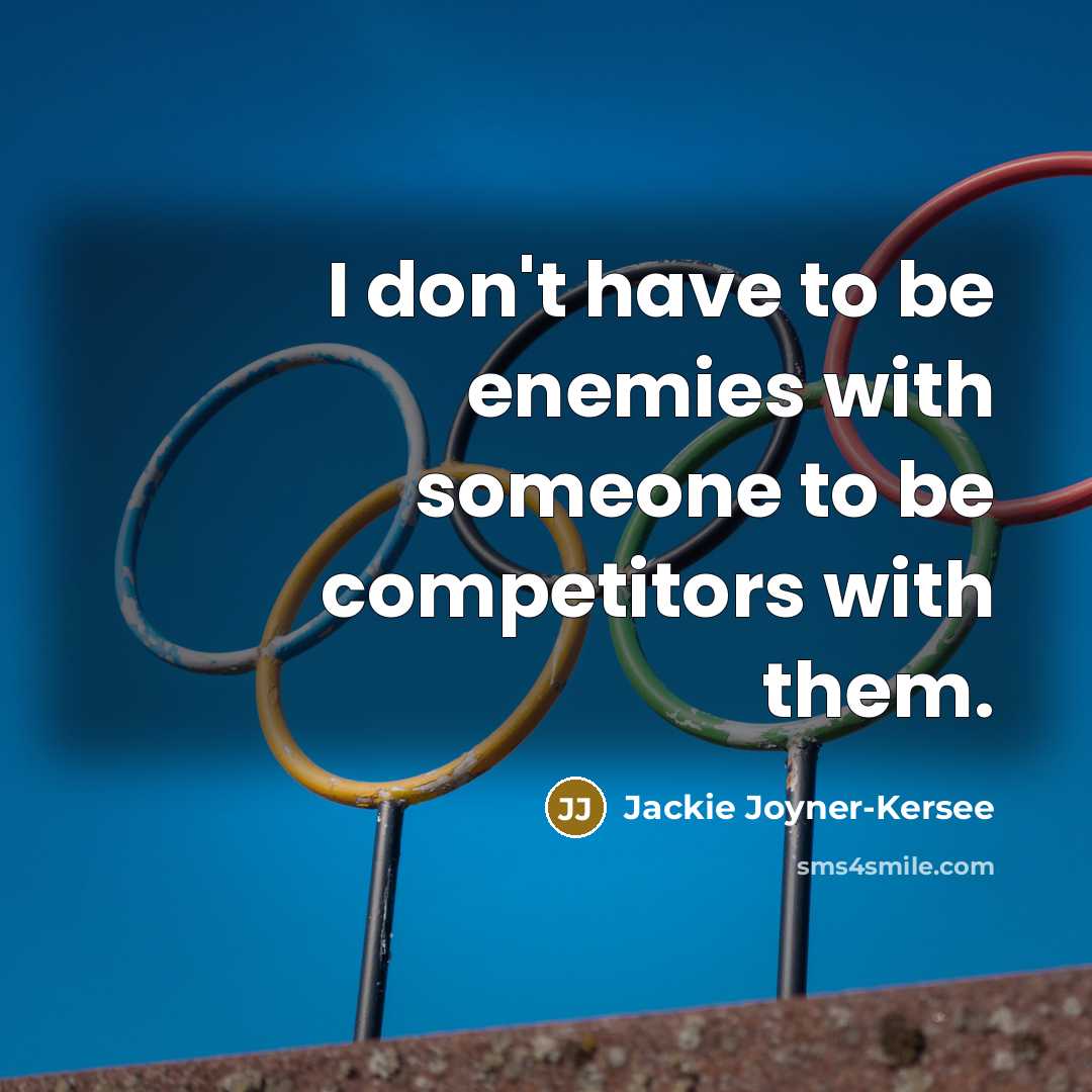 “I don't have to be enemies with someone to be…” quote by Jackie Joyner-Kersee