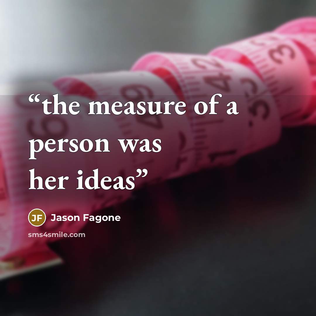 “the measure of a person was her ideas” quote by Jason Fagone