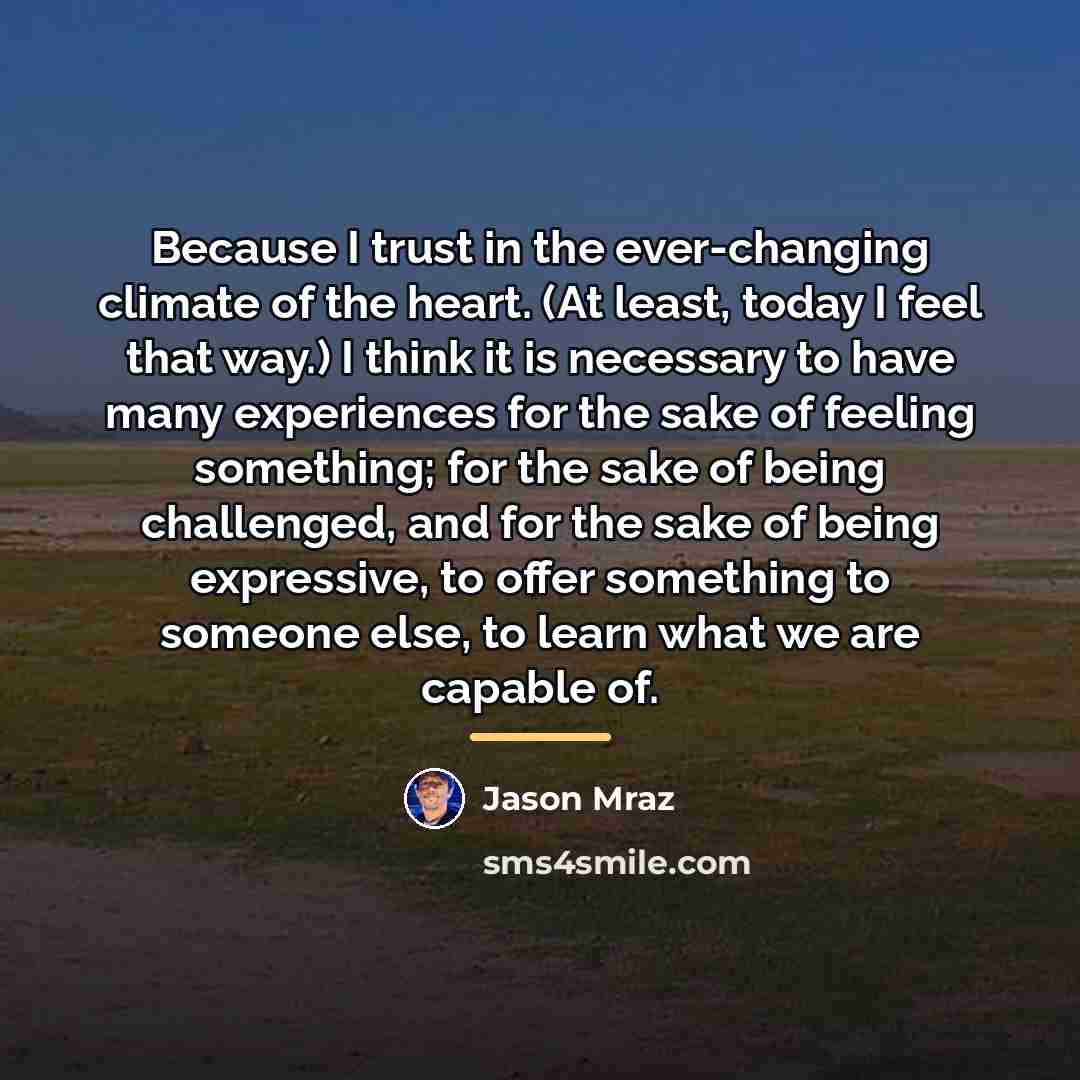 “Because I trust in the ever-changing climate of the heart.…” quote by Jason Mraz