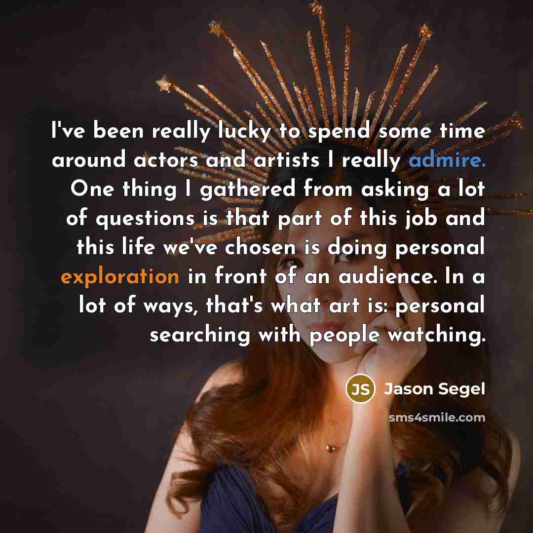 “I've been really lucky to spend some time around actors…” quote by Jason Segel