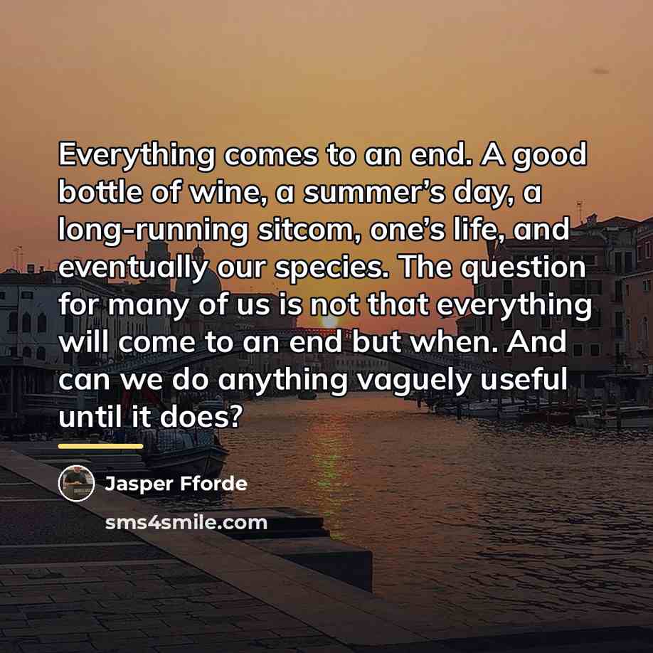 “Everything comes to an end. A good bottle of wine,…” quote by Jasper Fforde