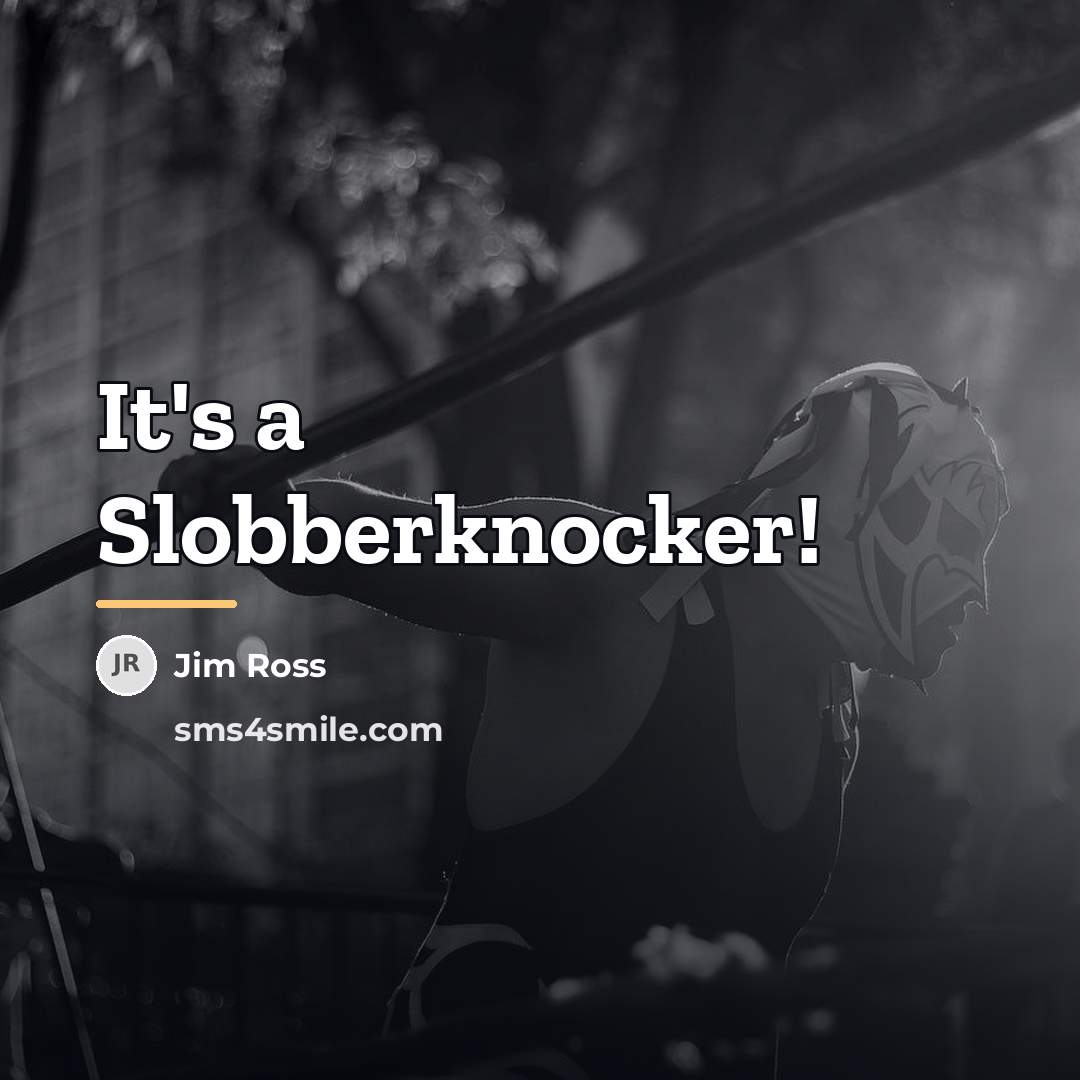 “It's a Slobberknocker!…” quote by Jim Ross