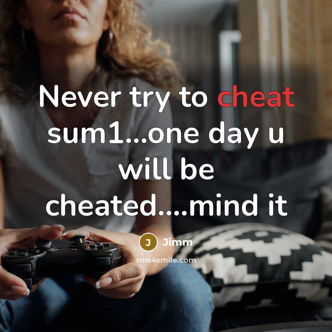 “Never try to cheat sum1…one day u will be cheated….mind it” quote by Jimm