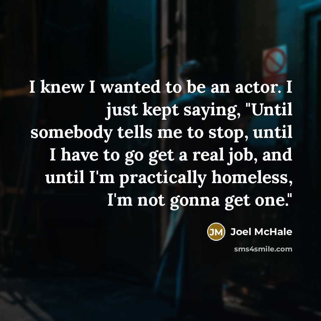 “I knew I wanted to be an actor. I just…” quote by Joel McHale