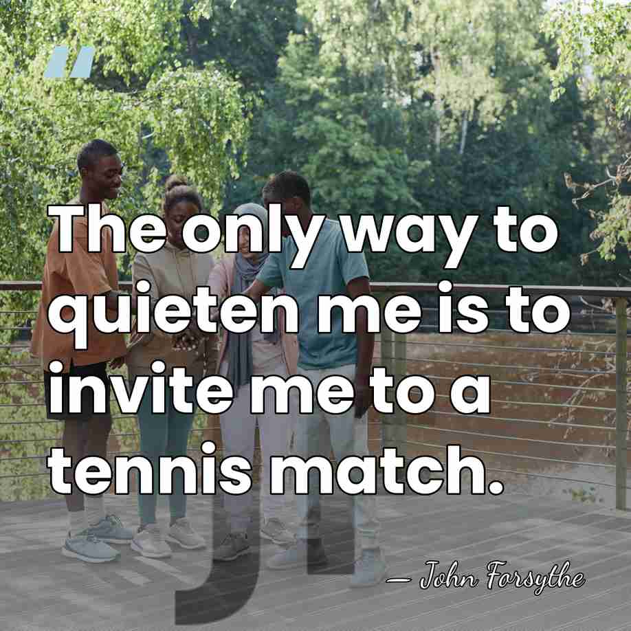 The only way to quieten me is to invite me to a&hellip; - John Forsythe