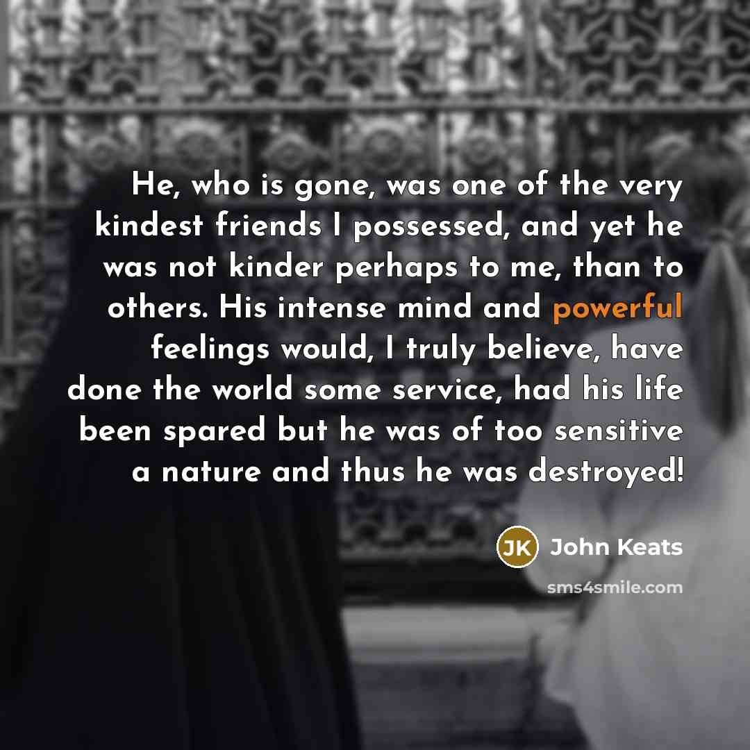 “He, who is gone, was one of the very kindest…” quote by John Keats
