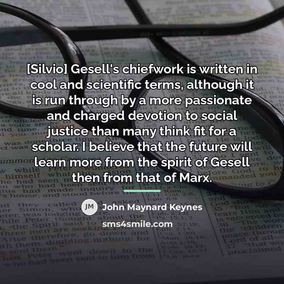 “[Silvio] Gesell's chiefwork is written in cool and scientific terms,…” quote by John Maynard Keynes