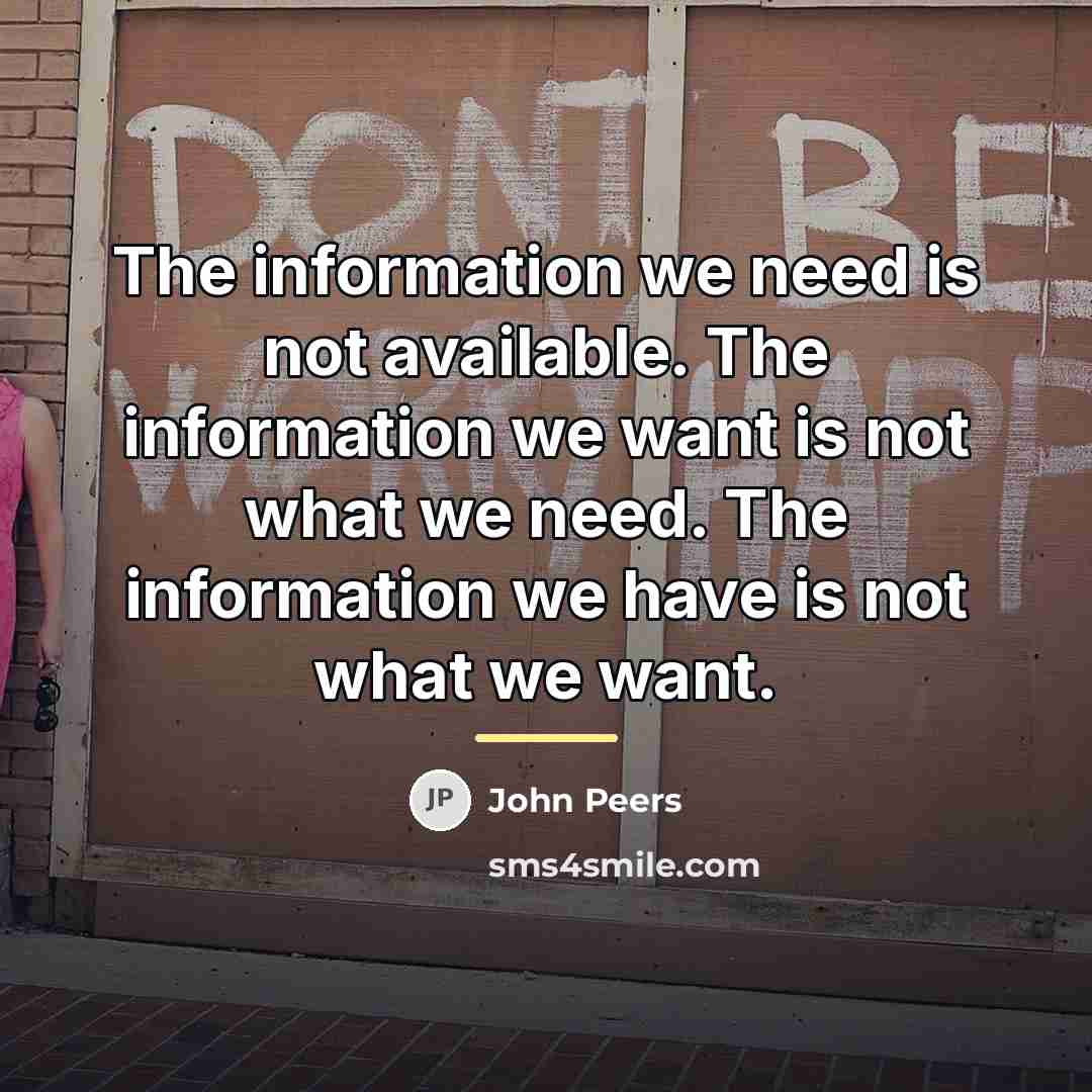“The information we need is not available. The information we…” quote by John Peers