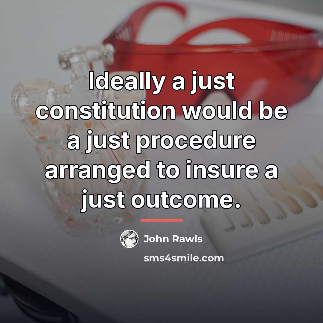 “Ideally a just constitution would be a just procedure arranged…” quote by John Rawls
