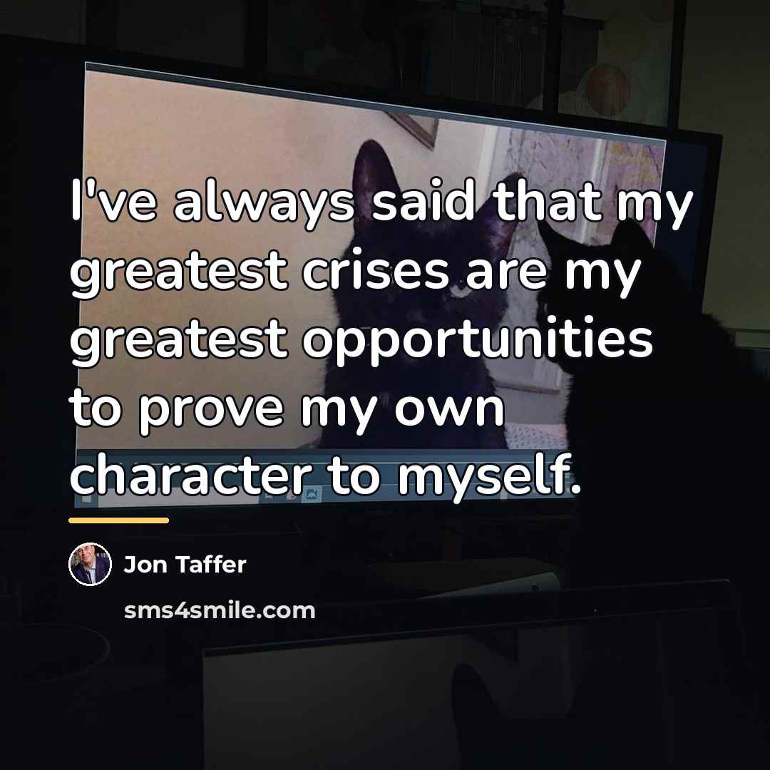 “I've always said that my greatest crises are my greatest…” quote by Jon Taffer