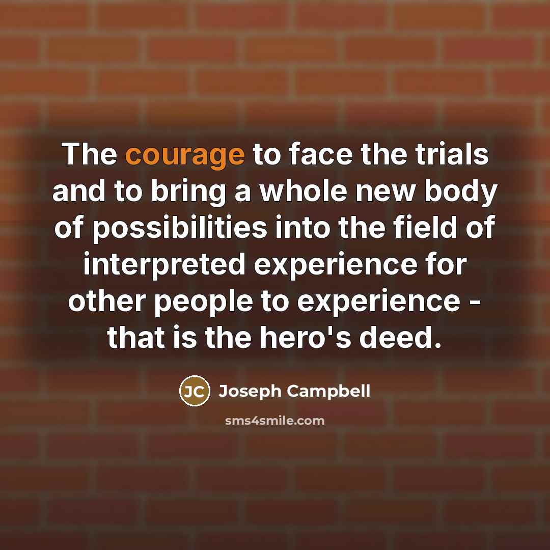 “The courage to face the trials and to bring a…” quote by Joseph Campbell